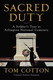Sacred Duty: A Soldier's Tour at Arlington National Cemetery by Tom Cotton