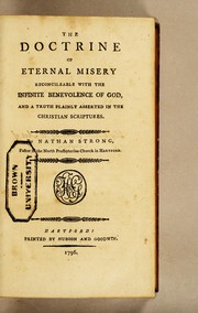 Cover of: The doctrine of eternal misery reconcileable with the infinite benevolence of God, and a truth plainly asserted in the Christian Scriptures: By Nathan Strong, Pastor of the North Presbyterian Church in Hartford.