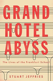 Grand Hotel Abyss: The Lives of the Frankfurt School by Stuart Jeffries, Stuart Jeffries