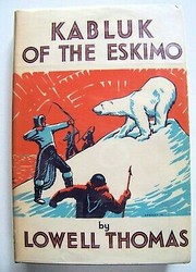 Kabluk of the Eskimo by Lowell Thomas, Sr.