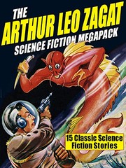 Cover of: The Arthur Leo Zagat Science Fiction MEGAPACK ®: 15 Classic Science Fiction Stories by Arthur Leo Zagat