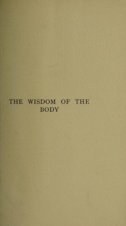 Cover of: The wisdom of the body: the Harveian oration, delivered before the Royal College of Physicians of London, on St. Luke's day, 1923