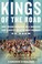 Cover of: Kings of the Road: How Frank Shorter, Bill Rodgers, and Alberto Salazar Made Running Go Boom
