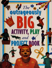 Cover of: The Outrageously Big Activity, Play and Project Book