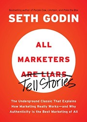Cover of: All Marketers are Liars: The Underground Classic That Explains How Marketing Really Works--and Why Authenticity Is the Best Marketing of All by Seth Godin