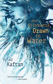 Cover of: Her Silhouette, Drawn in Water by Vylar Kaftan