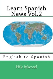 Cover of: Learn Spanish News Vol.2: English to Spanish (Volume 2) (English and Spanish Edition) by Nik Marcel