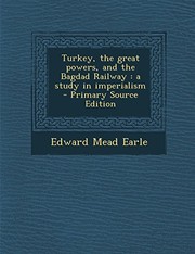 Cover of: Turkey, the great powers, and the Bagdad Railway: a study in imperialism