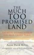Cover of: The Much Too Promised Land: America's Elusive Search for Arab-Israeli Peace