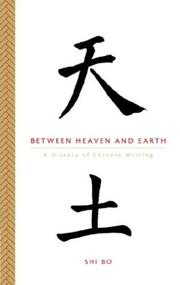 Between heaven and earth : a history of Chinese writing