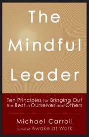 Cover of: The Mindful Leader: Ten Principles for Bringing Out the Best in Ourselves and Others