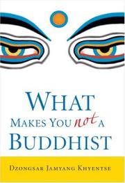 Cover of: What makes you not a Buddhist by Dzongsar Jamyang Khyentse