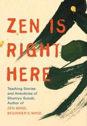 Cover of: Zen Is Right Here: Teaching Stories and Anecdotes of Shunryu Suzuki, Author of "Zen Mind, Beginner's Mind"