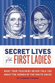 Cover of: Secret Lives of the First Ladies: What Your Teachers Never Told You About the Women of The White House