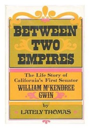 Cover of: Between two empires;: The life story of California's first senator, William McKendree Gwin,
