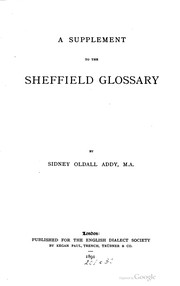 Cover of: A glossary of words used in the neighbourhood of Sheffield, including a selection of local names, and some notices of folklore, games, and customs
