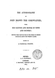 The autobiography of John Brown the cordwainer, ed. by a clerical friend [G. Huntington]. by George Huntington , John Brown
