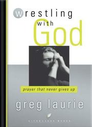 Cover of: Wrestling with God: Prayer That Never Gives Up