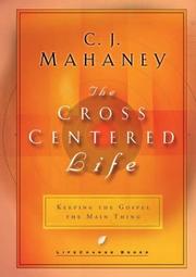 Cover of: The Cross Centered Life by C.J. Mahaney