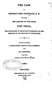 Cover of: The Case of Thomas, Lord Cochrane, K. B.: Containing the History of the Hoax, the Trial, the ...