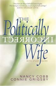 Cover of: The Politically Incorrect Wife: God's Plan for Marriage Still Works Today