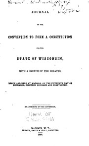 Cover of: Journal of the Convention to Form a Constitution for the State of Wisconsin ...