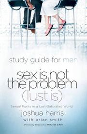 Cover of: Sex Is Not the Problem (Lust Is) - A Study Guide for Men