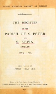 Cover of: The register of the parish of S. Peter and S. Kevin, Dublin, 1669-1761
