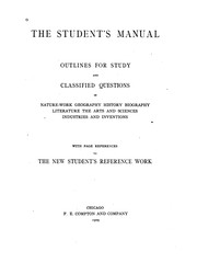 Cover of: The students manual: outlines for study and classfied questions in nature-work, geography, history, biography, literature, the arts and sciences, industries and inventions; with page references to the new student's reference work.