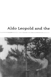 Aldo Leopold and the ecological conscience by Richard L. Knight