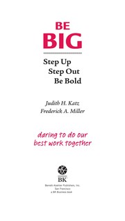 Cover of: Be big: step up, step out, be bold : daring to do our best work together