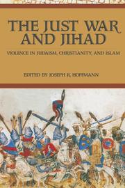 Cover of: The just war and jihad: violence in Judaism, Christianity, and Islam