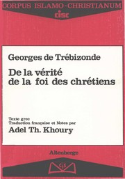 Cover of: De la vérité de la foi des chrétiens / Georges de Trébizonde ; texte grec ; traduction française et notes par Adel Th. Khoury.