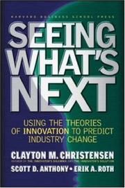 Cover of: Seeing What's Next: Using Theories of Innovation to Predict Industry Change