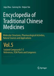 Cover of: Encyclopedia of Traditional Chinese Medicines - Molecular Structures, Pharmacological Activities, Natural Sources and Applications: Vol. 5: Isolated Compounds T—Z, References, TCM Plants and Congeners