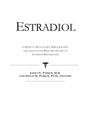Cover of: Estradiol: a medical dictionary, bibliography, and annotated research guide to Internet references