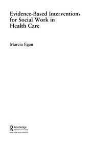 Evidence-based interventions for social work in health care by Marcia Egan