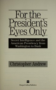 Cover of: For the president's eyes only: secret intelligence and the American presidency from Washington to Bush