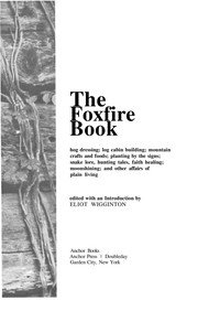 Cover of: The foxfire book: hog dressing ; log cabin building ; mountain crafts and foods ; planting by the signs ; snake lore, hunting tales, faith healing ; moonshining ; and other affairs of plain living