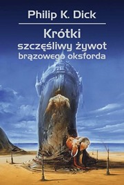 Cover of: Krotki szczesliwy zywot brazowego oksforda by Philip K. Dick