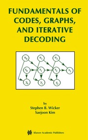 Fundamentals of codes, graphs, and iterative decoding by Stephen B. Wicker, Saejoon Kim