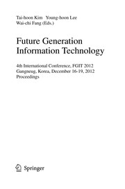Cover of: Future Generation Information Technology: 4th International Conference, FGIT 2012, Gangneug, Korea, December 16-19, 2012. Proceedings