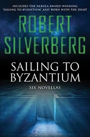 Cover of: Sailing to Byzantium: Six Novellas by Robert Silverberg