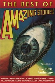 Cover of: The Best of Amazing Stories: The 1928 Anthology (Amazing Stories Classsics) by Jack Williamson, Edmond Hamilton, Clare Winger Harris, Miles J. Breuer MD, David Henry Keller, Amazing Stories Classics