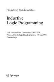 Cover of: Inductive Logic Programming: 18th International Conference, ILP 2008 Prague, Czech Republic, September 10-12, 2008 Proceedings