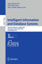 Cover of: Intelligent Information and Database Systems: 4th Asian Conference, ACIIDS 2012, Kaohsiung, Taiwan, March 19-21, 2012, Proceedings, Part I