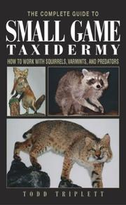 Cover of: The complete guide to small game taxidermy: how to work with squirrels, varmints, and predators
