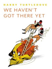 Cover of: We Haven't Got There Yet: A Tor.Com Original by Harry Turtledove
