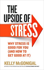 Cover of: The Upside of Stress: Why Stress is Good for You (and How to Get Good at it) by Kelly McGonigal