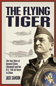 Cover of: The flying tiger: the true story of General Claire Chennault and the U.S. 14th Air Force in China